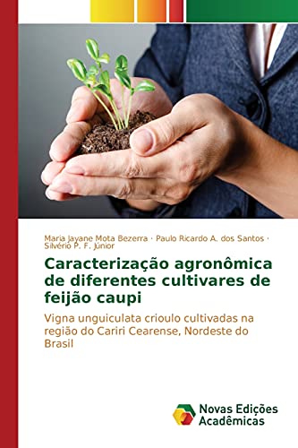 9783841718808: Caracterizao agronmica de diferentes cultivares de feijo caupi: Vigna unguiculata crioulo cultivadas na regio do Cariri Cearense, Nordeste do Brasil