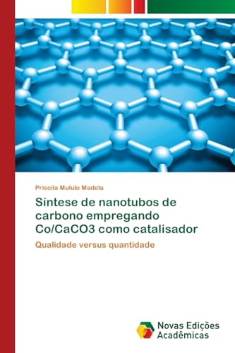 9783841719850: Sntese de nanotubos de carbono empregando Co/CaCO3 como catalisador: Qualidade versus quantidade (Portuguese Edition)