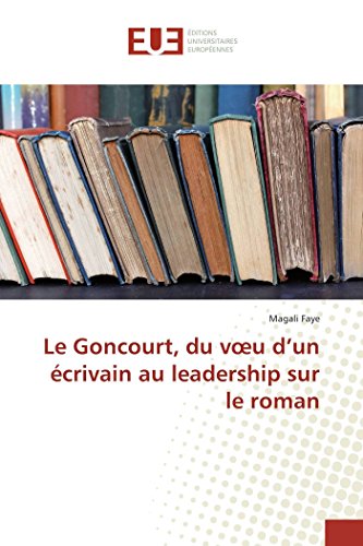 9783841726186: Le Goncourt, du vœu d’un crivain au leadership sur le roman