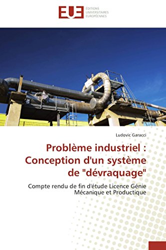 9783841730985: Problme industriel : Conception d'un systme de "dvraquage": Compte rendu de fin d'tude Licence Gnie Mcanique et Productique (Omn.Univ.Europ.)