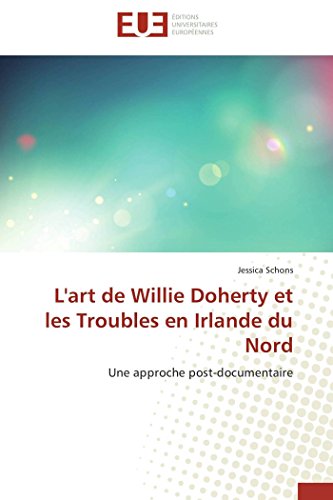 Imagen de archivo de L'art de Willie Doherty et les Troubles en Irlande du Nord Une approche postdocumentaire OmnUnivEurop a la venta por PBShop.store US