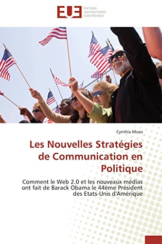 Beispielbild fr Les Nouvelles Stratgies de Communication en Politique: Comment le Web 2.0 et les nouveaux mdias ont fait de Barack Obama le 44me Prsident des Etats-Unis d'Amrique (Omn.Univ.Europ.) zum Verkauf von medimops