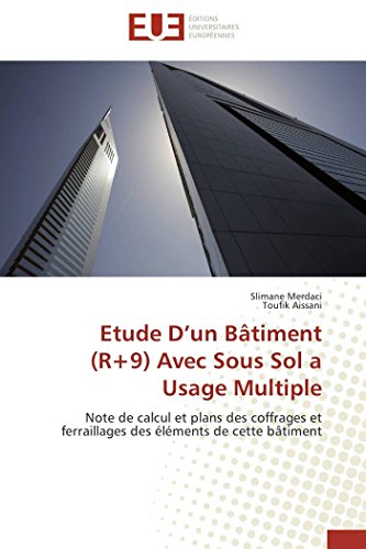 Stock image for Etude D?un Btiment (R+9) Avec Sous Sol a Usage Multiple: Note de calcul et plans des coffrages et ferraillages des lments de cette btiment (Omn.Univ.Europ.) (French Edition) for sale by Lucky's Textbooks