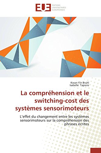 Beispielbild fr La comprhension et le switching-cost des systmes sensorimoteurs: L?effet du changement entre les systmes sensorimoteurs sur la comprhension des phrases crites (Omn.Univ.Europ.) (French Edition) zum Verkauf von Lucky's Textbooks