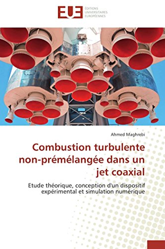 9783841733610: Combustion turbulente non-prmlange dans un jet coaxial: Etude thorique, conception d'un dispositif exprimental et simulation numrique (Omn.Univ.Europ.)