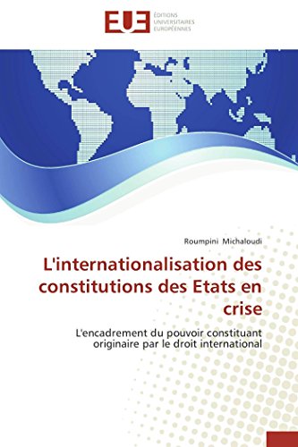 9783841736826: L'internationalisation des constitutions des Etats en crise: L'encadrement du pouvoir constituant originaire par le droit international (OMN.UNIV.EUROP.)