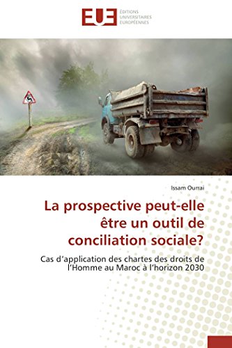 9783841740076: La prospective peut-elle tre un outil de conciliation sociale?: Cas d’application des chartes des droits de l’Homme au Maroc  l’horizon 2030 (Omn.Univ.Europ.) (French Edition)