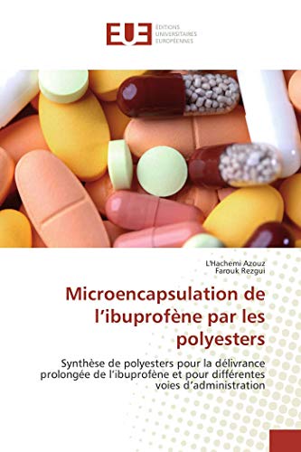 Imagen de archivo de Microencapsulation de l ibuprofne par les polyesters: Synthse de polyesters pour la dlivrance prolonge de l ibuprofne et pour diffrentes voies d administration a la venta por Revaluation Books