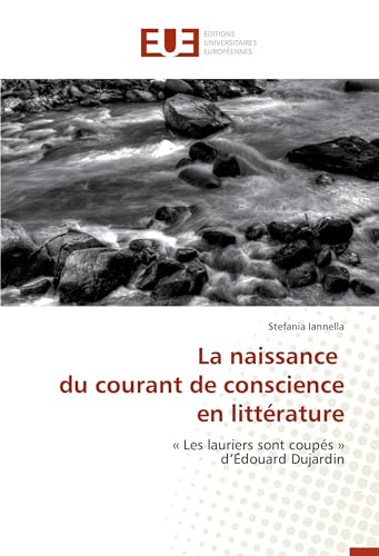 9783841748935: La naissance du courant de conscience en littrature:  Les lauriers sont coups  dEdouard Dujardin (Omn.Univ.Europ.)