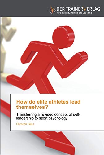 Beispielbild fr How do elite athletes lead themselves?: Transferring a revised concept of self-leadership to sport psychology zum Verkauf von Buchpark