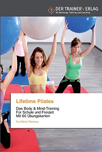 9783841750259: Lifetime Pilates: Das Body & Mind-Training Fr Schule und Freizeit Mit 60 bungskarten