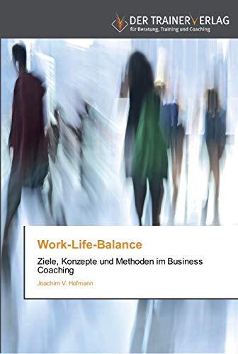 Beispielbild fr Work-Life-Balance: Ziele, Konzepte und Methoden im Business Coaching zum Verkauf von medimops