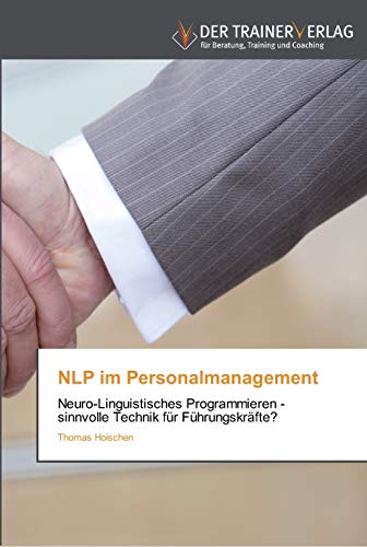 Beispielbild fr NLP im Personalmanagement : Neuro-Linguistisches Programmieren - sinnvolle Technik fr Fhrungskrfte?. zum Verkauf von Buchparadies Rahel-Medea Ruoss