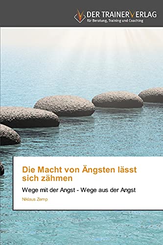 Beispielbild fr Die Macht von ngsten lsst sich zhmen: Wege mit der Angst - Wege aus der Angst zum Verkauf von medimops