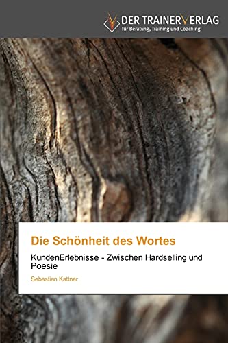 Beispielbild fr Die Schnheit des Wortes: KundenErlebnisse - Zwischen Hardselling und Poesie zum Verkauf von medimops