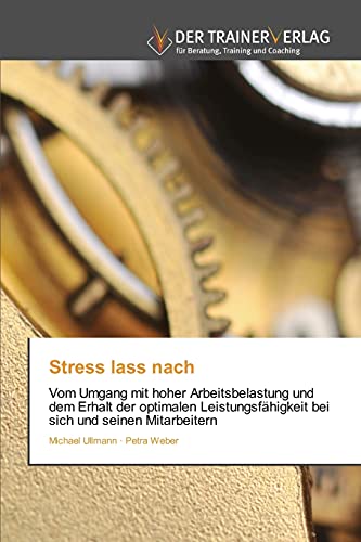 9783841751096: Stress lass nach: Vom Umgang mit hoher Arbeitsbelastung und dem Erhalt der optimalen Leistungsfhigkeit bei sich und seinen Mitarbeitern