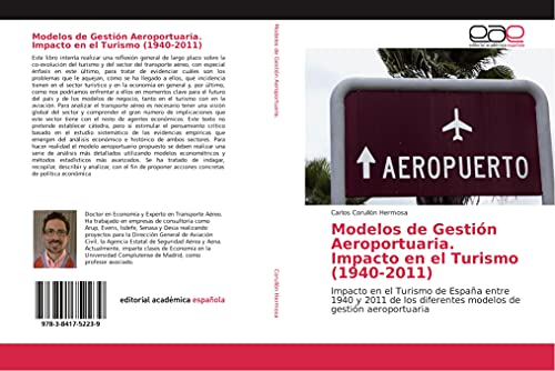 9783841752239: Modelos de Gestin Aeroportuaria. Impacto en el Turismo (1940-2011): Impacto en el Turismo de Espaa entre 1940 y 2011 de los diferentes modelos de gestin aeroportuaria (Spanish Edition)