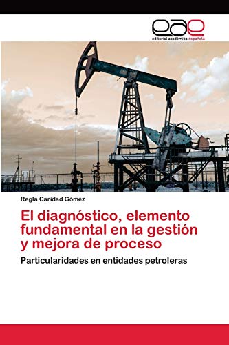 Imagen de archivo de El diagnstico, elemento fundamental en la gestin y mejora de proceso: Particularidades en entidades petroleras (Spanish Edition) a la venta por Lucky's Textbooks