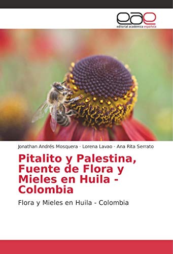 Stock image for Pitalito y Palestina, Fuente de Flora y Mieles en Huila - Colombia: Flora y Mieles en Huila - Colombia for sale by Revaluation Books