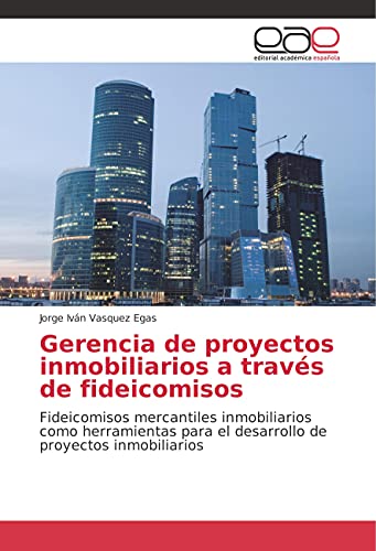 9783841762504: Gerencia de proyectos inmobiliarios a travs de fideicomisos: Fideicomisos mercantiles inmobiliarios como herramientas para el desarrollo de proyectos inmobiliarios (Spanish Edition)