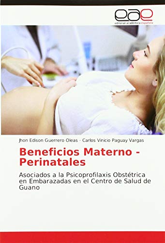 9783841768766: Beneficios Materno - Perinatales: Asociados a la Psicoprofilaxis Obstétrica en Embarazadas en el Centro de Salud de Guano
