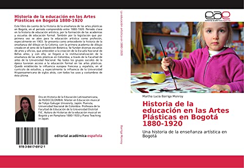 Stock image for Historia de la educacin en las Artes Plsticas en Bogot 1880-1920: Una historia de la enseanza artstica en Bogot for sale by Revaluation Books