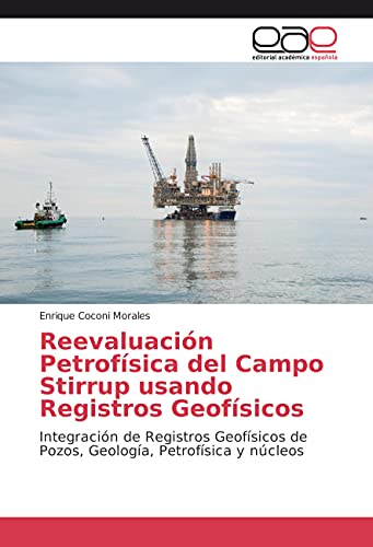 Stock image for Reevaluacin Petrofsica del Campo Stirrup usando Registros Geofsicos: Integracin de Registros Geofsicos de Pozos, Geologa, Petrofsica y ncleos (Spanish Edition) for sale by GF Books, Inc.