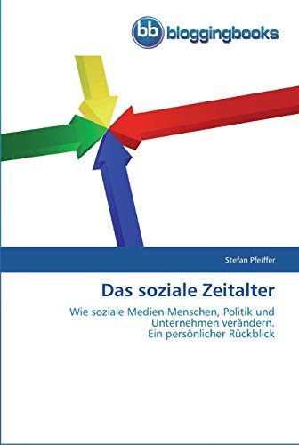 Beispielbild fr Das soziale Zeitalter : Wie soziale Medien Menschen, Politik und Unternehmen verndern. Ein persnlicher Rckblick zum Verkauf von Buchpark