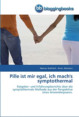 Imagen de archivo de Pille ist mir egal, ich mach's symptothermal: Ratgeber- und Erfahrungsberichte ber die symptothermale Methode aus der Perspektive eines Anwenderpaares. a la venta por medimops