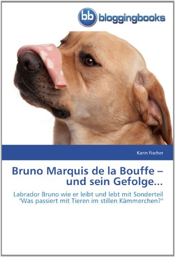 9783841770462: Bruno Marquis de la Bouffe – und sein Gefolge...: Labrador Bruno wie er leibt und lebt mit Sonderteil 