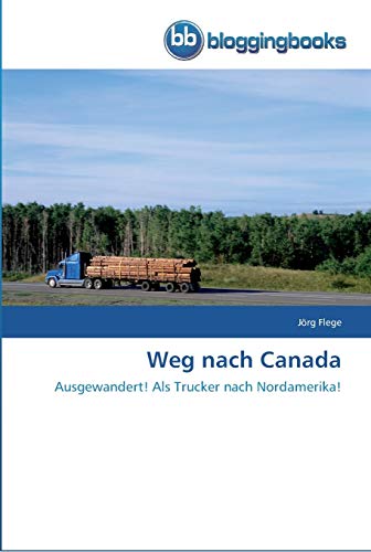 Imagen de archivo de Weg nach Canada: Ausgewandert! Als Trucker nach Nordamerika! (German Edition) a la venta por Lucky's Textbooks