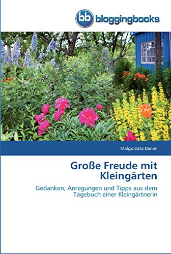 Imagen de archivo de Groe Freude mit Kleingrten: Gedanken, Anregungen und Tipps aus dem Tagebuch einer Kleingrtnerin (German Edition) a la venta por Lucky's Textbooks