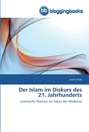 Beispielbild fr Der Islam im Diskurs des 21. Jahrhunderts: Islamische Themen im Fokus der Moderne zum Verkauf von medimops