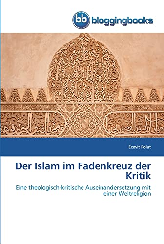 Stock image for Der Islam im Fadenkreuz der Kritik: Eine theologisch-kritische Auseinandersetzung mit einer Weltreligion (German Edition) for sale by Lucky's Textbooks