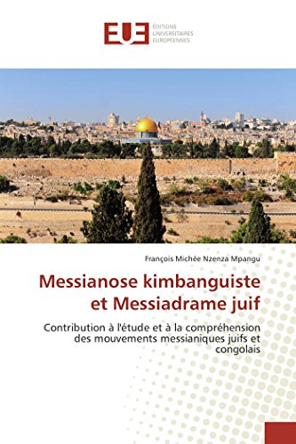 9783841776259: Messianose kimbanguiste et Messiadrame juif: Contribution  l'tude et  la comprhension des mouvements messianiques juifs et congolais