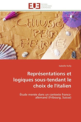 9783841780195: Reprsentations et logiques sous-tendant le choix de l'italien: tude mene dans un contexte franco-allemand (Fribourg, Suisse)