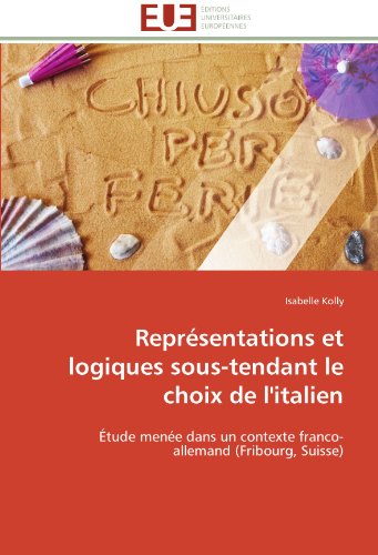 9783841780195: Reprsentations et logiques sous-tendant le choix de l'italien: tude mene dans un contexte franco-allemand (Fribourg, Suisse)