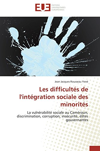 9783841780393: Les difficults de l'intgration sociale des minorits: La vulnrabilit sociale au Camroun, discrimination, corruption, inscurit, lites gouvernantes (French Edition)