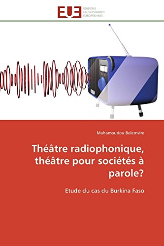 Stock image for Thtre radiophonique, thtre pour socits  parole?: Etude du cas du Burkina Faso (Omn.Univ.Europ.) (French Edition) for sale by Lucky's Textbooks