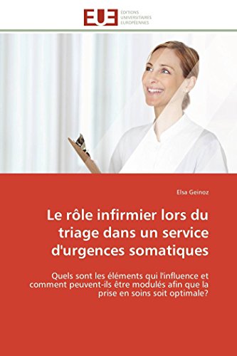 9783841781581: Le rle infirmier lors du triage dans un service d'urgences somatiques: Quels sont les lments qui l'influence et comment peuvent-ils tre moduls afin que la prise en soi