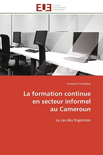 9783841781772: La formation continue en secteur informel au cameroun: Le cas des frigoristes (OMN.UNIV.EUROP.)