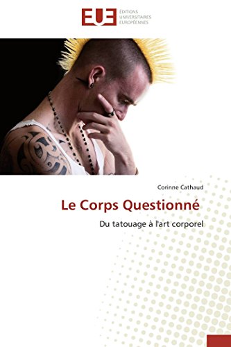 9783841781994: Le Corps Questionn: Du tatouage  l'art corporel (Omn.Univ.Europ.)