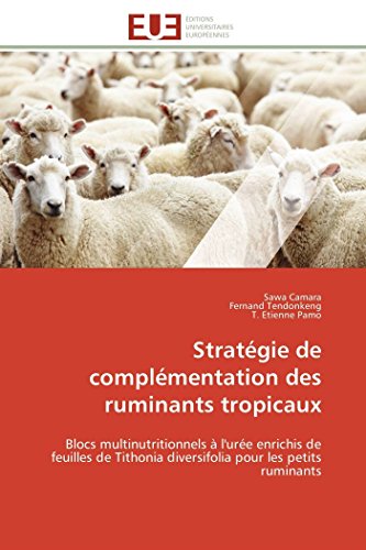 9783841782021: Stratgie de complmentation des ruminants tropicaux: Blocs multinutritionnels  l'ure enrichis de feuilles de Tithonia diversifolia pour les petits ruminants (Omn.Univ.Europ.) (French Edition)