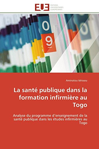 9783841784070: La sant publique dans la formation infirmire au Togo: Analyse du programme d'enseignement de la sant publique dans les tudes infirmires au Togo