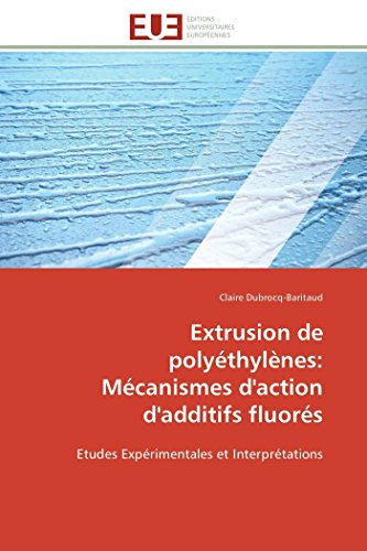 9783841785817: Extrusion de polythylnes: Mcanismes d'action d'additifs fluors: Etudes Exprimentales et Interprtations (Omn.Univ.Europ.)