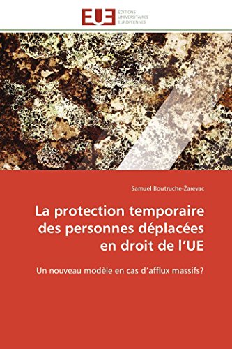 9783841785923: La protection temporaire des personnes dplaces en droit de l’UE: Un nouveau modle en cas d’afflux massifs? (Omn.Univ.Europ.) (French Edition)