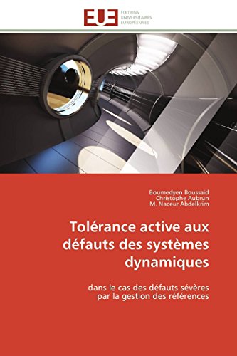 TolÃ©rance active aux dÃ©fauts des systÃ¨mes dynamiques: dans le cas des dÃ©fauts sÃ©vÃ¨res par la gestion des rÃ©fÃ©rences (Omn.Univ.Europ.) (French Edition) (9783841786470) by Boussaid, Boumedyen; Aubrun, Christophe; Abdelkrim, M. Naceur