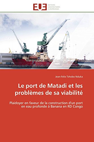 9783841786593: Le port de Matadi et les problmes de sa viabilit: Plaidoyer en faveur de la construction d'un port en eau profonde  Banana en RD Congo (Omn.Univ.Europ.) (French Edition)