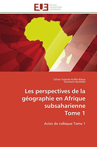 9783841787026: Les perspectives de la gographie en Afrique subsaharienne Tome 1: Actes de colloque Tome 1 (French Edition)