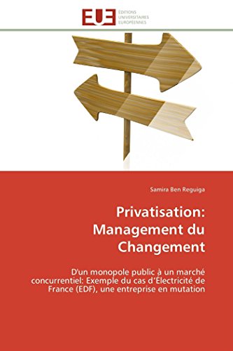 9783841788733: Privatisation: Management du Changement: D'un monopole public  un march concurrentiel: Exemple du cas d’lectricit de France (EDF), une entreprise en mutation
